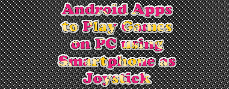 Play Games on PC using Smartphone as Joystick