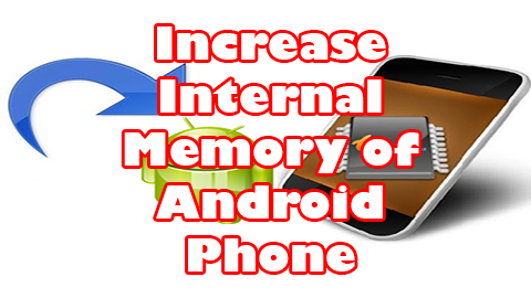 Increase Internal Memory of Android Phone
