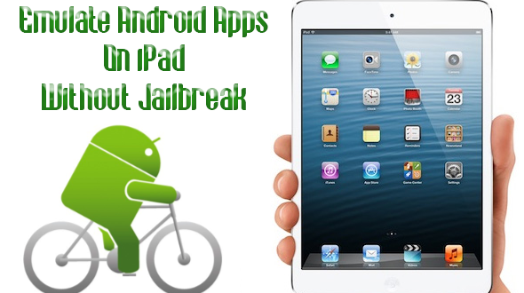 Emulate Android Apps On iPad